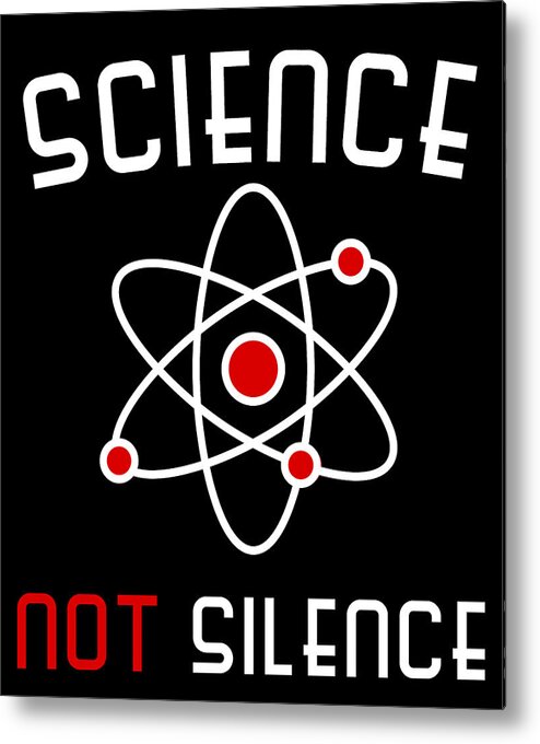 Funny Metal Print featuring the digital art Science Not Silence by Flippin Sweet Gear
