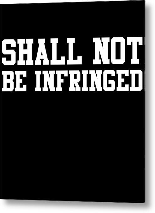 Funny Metal Print featuring the digital art Shall Not Be Infringed 2A by Flippin Sweet Gear