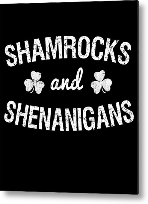 Irish Metal Print featuring the digital art Shamrocks and Shenanigans St Patricks Day by Flippin Sweet Gear