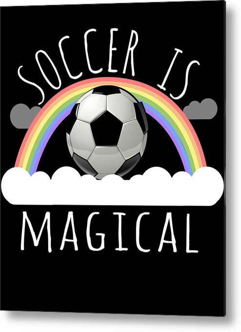 Funny Metal Print featuring the digital art Soccer Is Magical by Flippin Sweet Gear