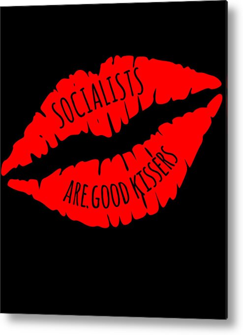 Funny Metal Print featuring the digital art Socialists Are Good Kissers by Flippin Sweet Gear