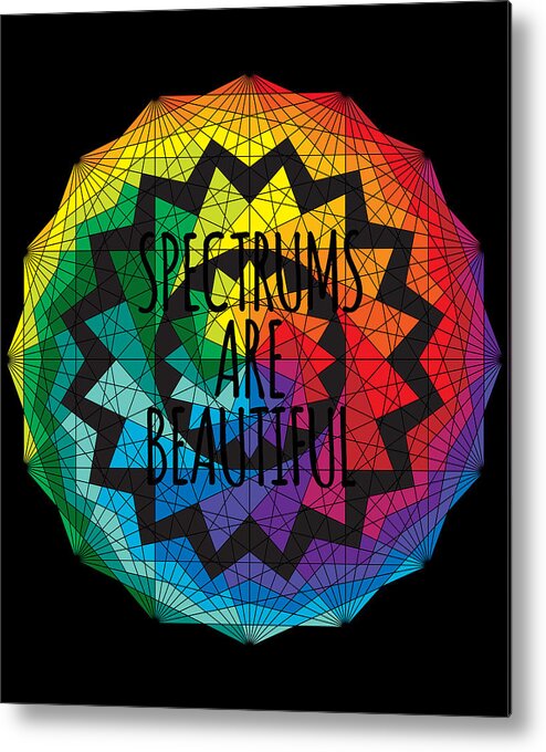 Are Metal Print featuring the digital art Spectrums Are Beautiful Autism Awareness by Flippin Sweet Gear