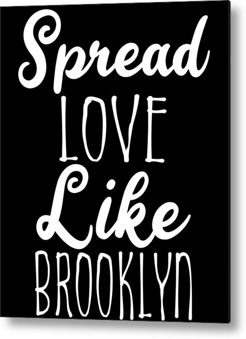 Cool Metal Print featuring the digital art Spread Love Like Brooklyn by Flippin Sweet Gear