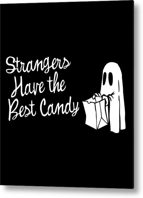 Cool Metal Print featuring the digital art Strangers Have the Best Candy Halloween by Flippin Sweet Gear