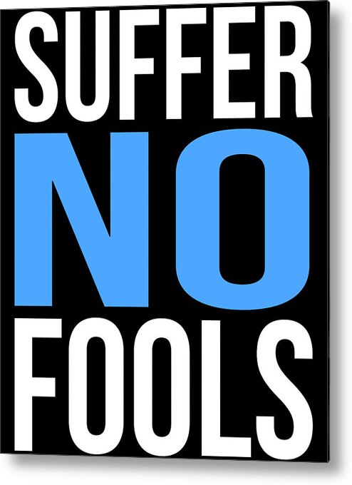 Funny Metal Print featuring the digital art Suffer No Fools by Flippin Sweet Gear