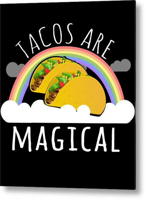Funny Metal Print featuring the digital art Tacos Are Magical by Flippin Sweet Gear