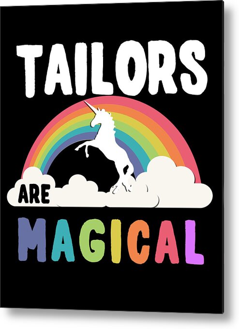 Funny Metal Print featuring the digital art Tailors Are Magical by Flippin Sweet Gear