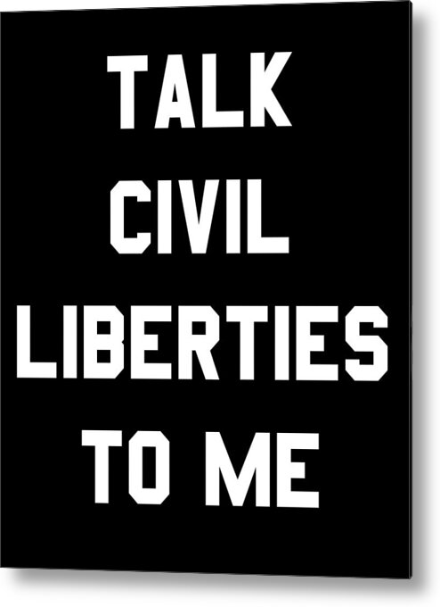 Funny Metal Print featuring the digital art Talk Civil Liberties To Me by Flippin Sweet Gear