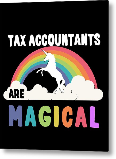 Funny Metal Print featuring the digital art Tax Accountants Are Magical by Flippin Sweet Gear