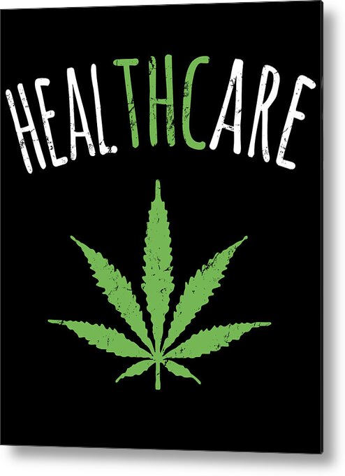 Cool Metal Print featuring the digital art THC is Healthcare Cannabis by Flippin Sweet Gear