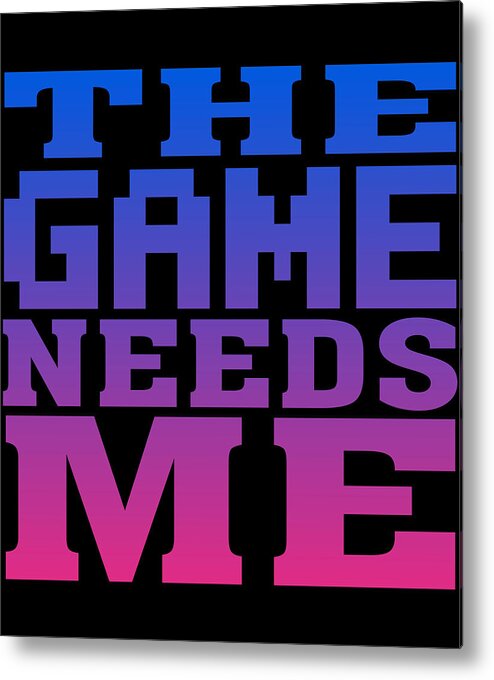 Funny Metal Print featuring the digital art The Game Needs Me by Flippin Sweet Gear
