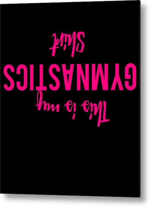 Cool Metal Print featuring the digital art This Is My Gymnastics Shirt Funny by Flippin Sweet Gear