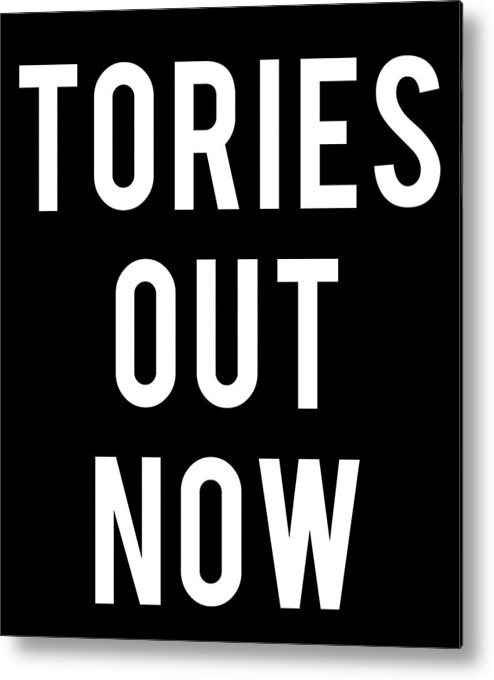 Liberal Metal Print featuring the digital art Tories Out Now Labour Party by Flippin Sweet Gear