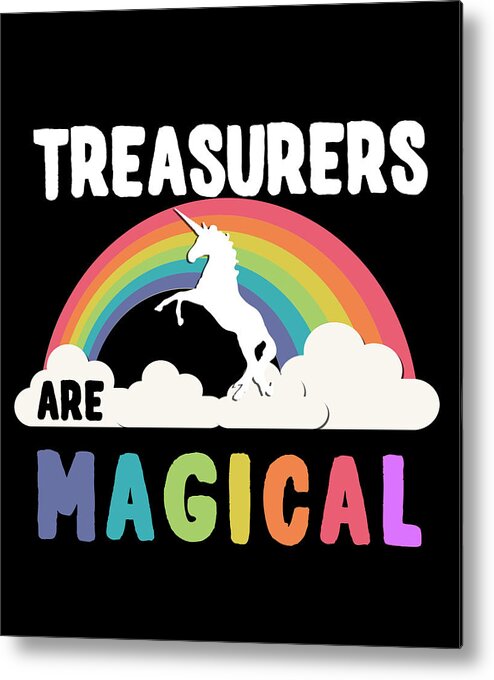 Funny Metal Print featuring the digital art Treasurers Are Magical by Flippin Sweet Gear