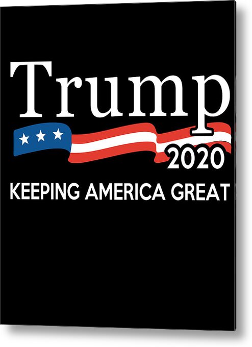 Republican Metal Print featuring the digital art Trump 2020 Keeping America Great by Flippin Sweet Gear
