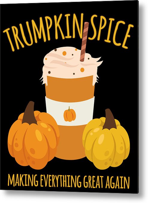 Thanksgiving 2023 Metal Print featuring the digital art Trumpkin Spice Trump Thanksgiving Making Everything Great Again by Flippin Sweet Gear