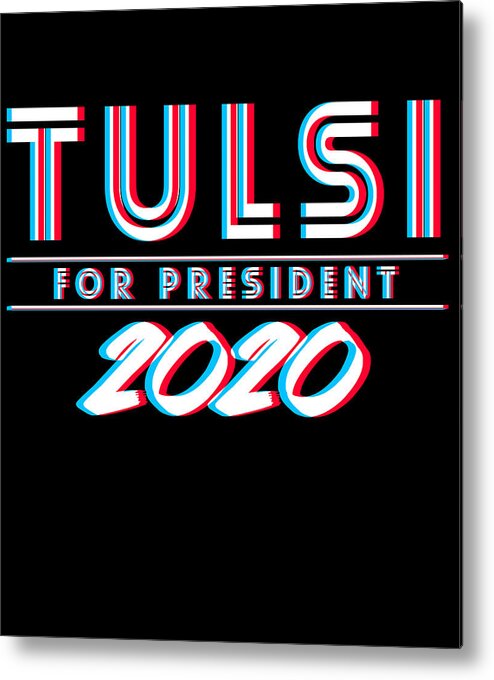Democrat Metal Print featuring the digital art Tulsi Gabbard for President 2020 by Flippin Sweet Gear