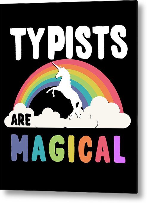 Funny Metal Print featuring the digital art Typists Are Magical by Flippin Sweet Gear