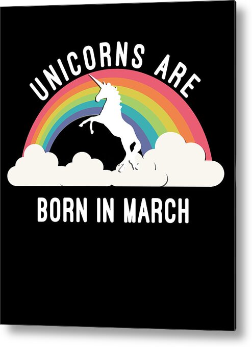 Funny Metal Print featuring the digital art Unicorns Are Born In March by Flippin Sweet Gear