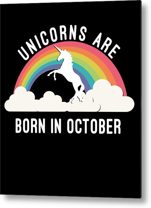 Funny Metal Print featuring the digital art Unicorns Are Born In October by Flippin Sweet Gear