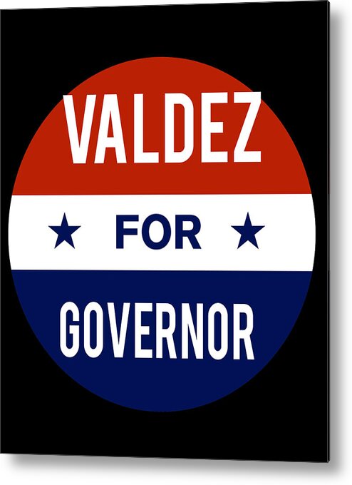 Election Metal Print featuring the digital art Valdez For Governor by Flippin Sweet Gear