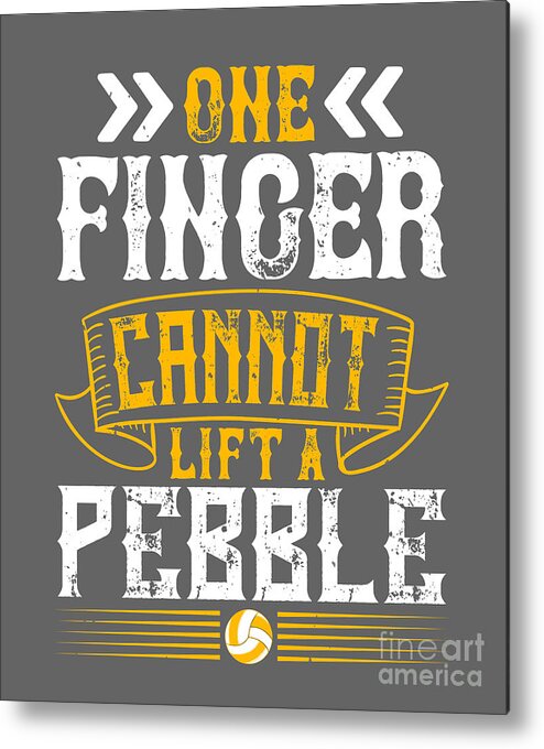 Volleyball Metal Print featuring the digital art Volleyball Gift One Finger Cannot Lift A Pebble by Jeff Creation