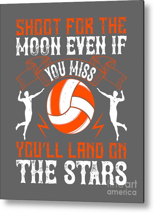 Volleyball Metal Print featuring the digital art Volleyball Gift Shoot For The Moon Even If You Miss You'll Land On The Stars by Jeff Creation