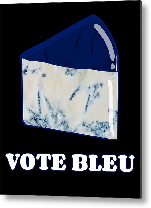Funny Metal Print featuring the digital art Vote Blue Bleu Cheese by Flippin Sweet Gear