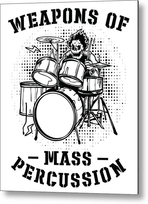 Drummer Metal Print featuring the digital art Weapons of Mass Percussion Drums Drummer Drumming by Toms Tee Store