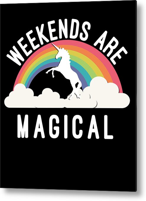 Funny Metal Print featuring the digital art Weekends Are Magical by Flippin Sweet Gear