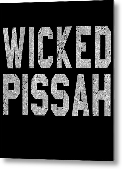 Funny Metal Print featuring the digital art Wicked Pissah by Flippin Sweet Gear