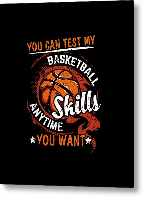 You Metal Print featuring the digital art You Can Test My Basketball Skills Anytime You Want by Eboni Dabila
