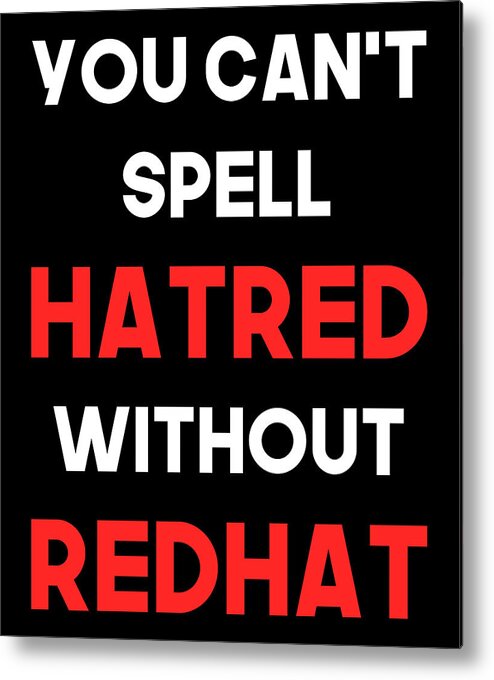 Liberal Metal Print featuring the digital art You Cant Spell Hatred Without Redhat Anti Trump by Flippin Sweet Gear