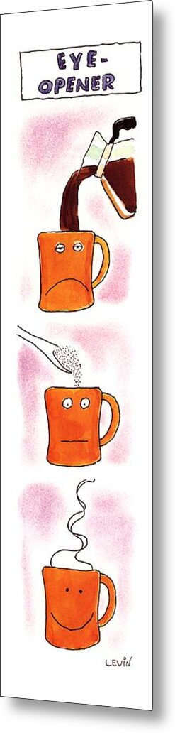 Eye-opener
(three Panel Sequence In Which A Coffee Mug Goes From Having A Sleepy Frown To A Smiley Face As The Result Having Coffee And Sugar Poured Into It)
Dining Metal Print featuring the drawing Eye-opener by Arnie Levin