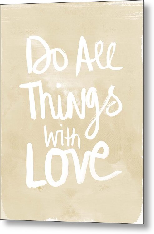 Do All Things With Love Metal Print featuring the painting Do All Things With Love- inspirational art by Linda Woods