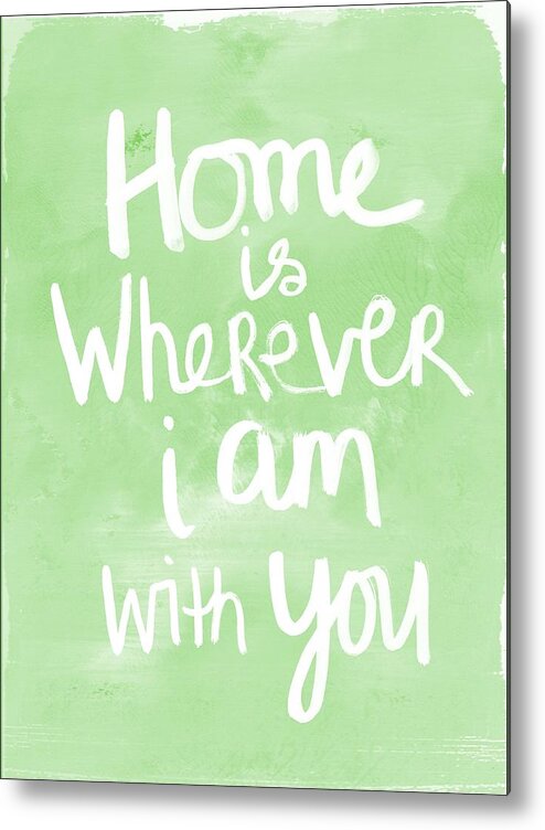 Home Is Wherever I Am With You Metal Print featuring the painting Home Is Wherever I Am With You- inspirational art by Linda Woods