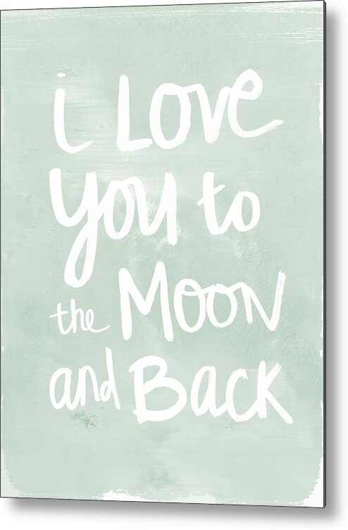 I Love You To The Moon And Back Metal Print featuring the painting I Love You To The Moon And Back- inspirational quote by Linda Woods