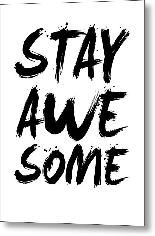 Stay Awesome Metal Print featuring the digital art Stay Awesome Poster White by Naxart Studio