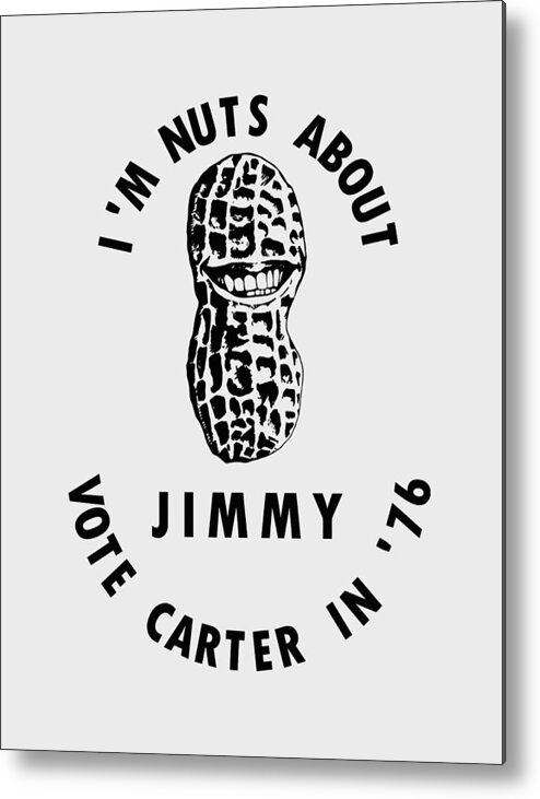 Jimmy Carter Metal Print featuring the digital art I'm Nuts About Jimmy - Carter 1976 Election Poster #1 by War Is Hell Store