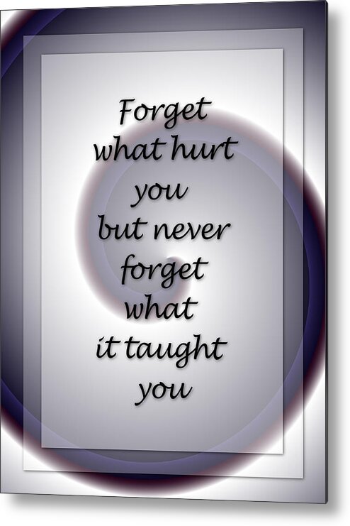 Text Metal Print featuring the digital art Forget What Hurt You 2... by Carol Crisafi