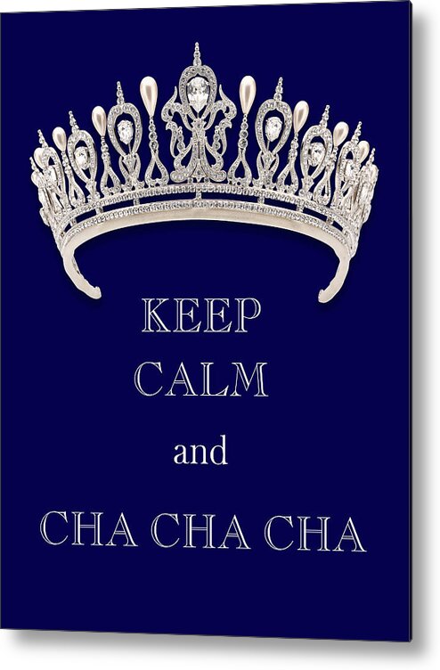 Keep Calm And Cha Cha Cha Metal Print featuring the photograph Keep Calm and Cha Cha Cha Deep Blue Diamond Tiara by Kathy Anselmo