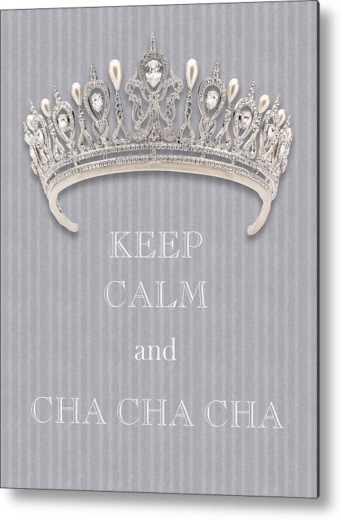 Keep Calm And Cha Cha Cha Metal Print featuring the photograph Keep Calm and Cha Cha Cha Diamond Tiara Gray Flannel by Kathy Anselmo