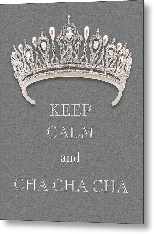 Keep Calm And Cha Cha Cha Metal Print featuring the photograph Keep Calm and Cha Cha Cha Diamond Tiara Gray Texture by Kathy Anselmo