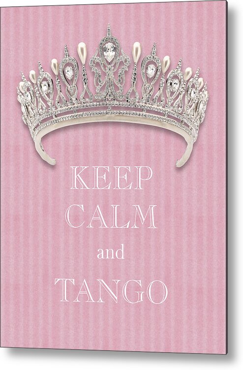 Keep Calm And Tango Metal Print featuring the photograph Keep Calm and Tango Diamond Tiara Pink Flannel by Kathy Anselmo