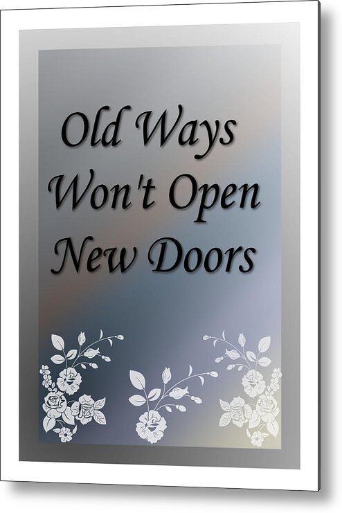 Text Metal Print featuring the digital art Old Ways Won't Open New Doors 2 by Carol Crisafi