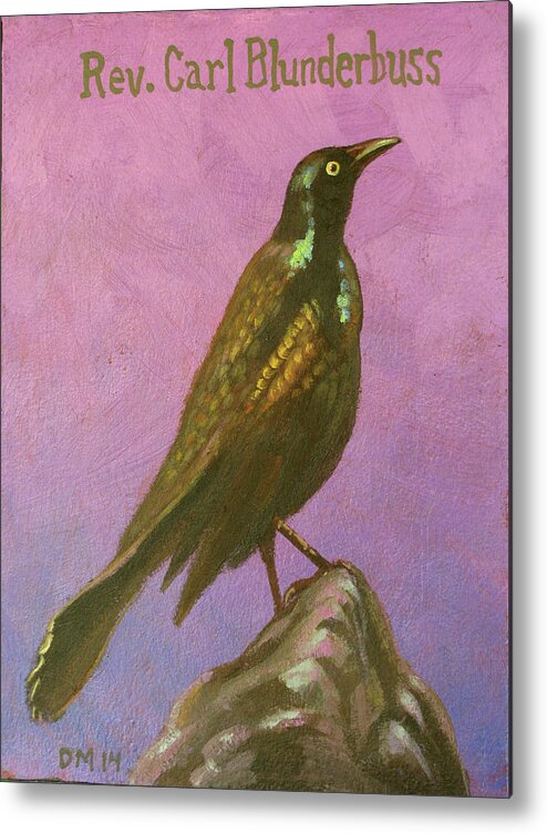 Grackle Metal Print featuring the painting Rev, Carl Blunderbuss by Don Morgan