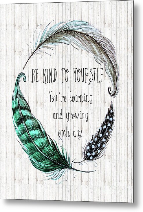 Be Kind To Yourself Metal Print featuring the painting Be Kind to Yourself by Elizabeth Robinette Tyndall