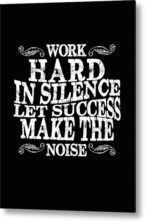 Work Hard In Silence Metal Print featuring the mixed media Work hard in silence, Let success make the noise - Motivational Poster - Quote Typography by Studio Grafiikka