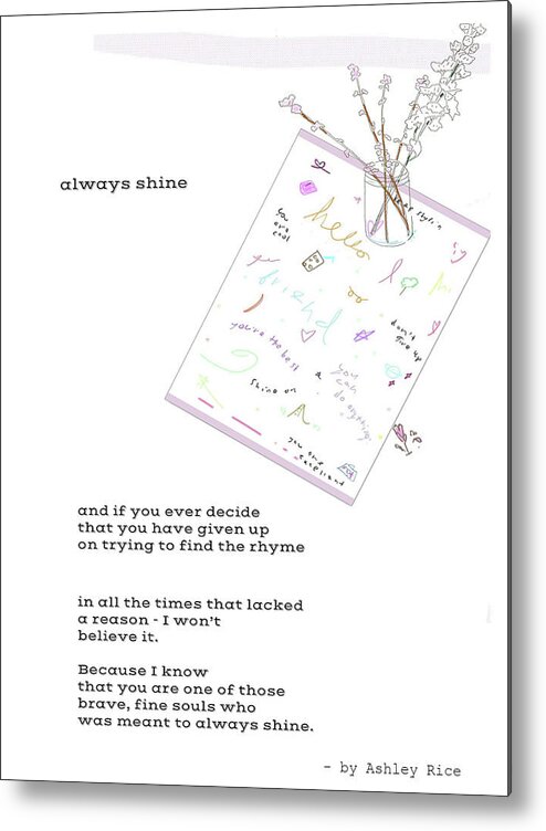 Poem Metal Print featuring the mixed media Always Shine by Ashley Rice