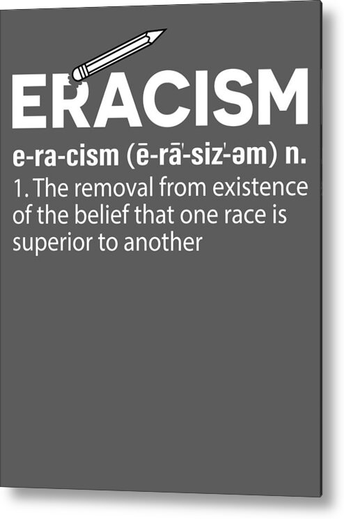Equality Metal Print featuring the digital art Eracism - Anti Racism For Men Women Kids Black Rights Supporter Equality Diversity by Mercoat UG Haftungsbeschraenkt